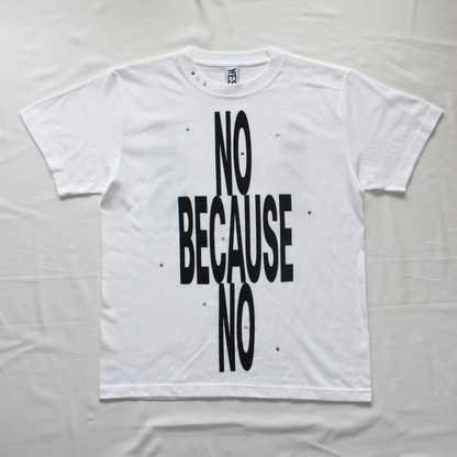 NO BECAUSE NO T-SHIRT
